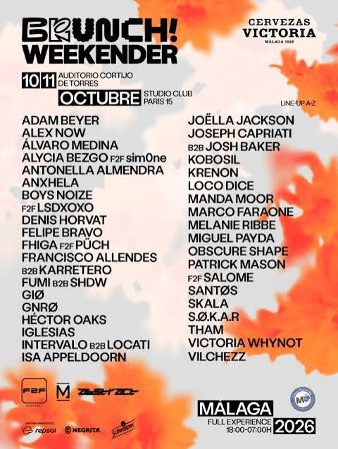 Brunch Weekender Málaga el 10 y 11 de octubre. En el Auditorio Cortijo de Torres.Djs Adam Beyer, Alex Now. Álvaro Medina. Alycia Biezgo f2f Simone. Antonella Almendra. Anxhela. Boys Noize f2f LSDXOXO. Denis Horvat. Felipe Bravo. Fhiga f2f Puch. Fumi BSb SHDW. Gio. Héctot Oaks. Iglesias.Intervalo b2b Locati. Isa Appeldorn.Joseph Capriati b2b Josh Baker. kobosil. Manda Moor. Marco Faraone. MElanie Ribbe. Miguel Payda. Obscure Shape. Patrick Mason f2f Salomé. Santos. Skala. S.O.K.A.R. Tham. Victoria Whynot. Vilchezz