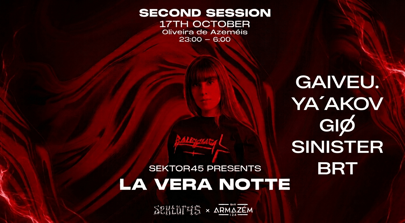 Second Session, 17 de Octubre en Sektor45. Oliveira de Azeméis en Portugal de las 23:00 a las 06:00.Dj La Vera Notte.Gaiveu. Ya`akov. Gio. Sinister. Brt